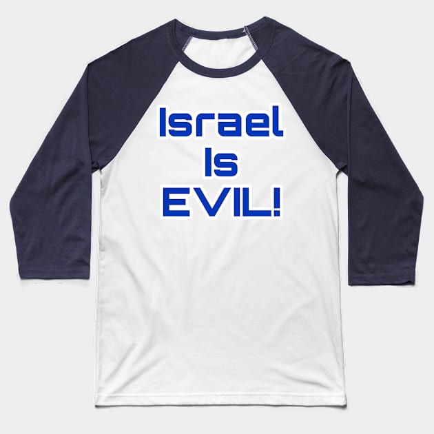 Israel Is EVIL! - Back Baseball T-Shirt by SubversiveWare